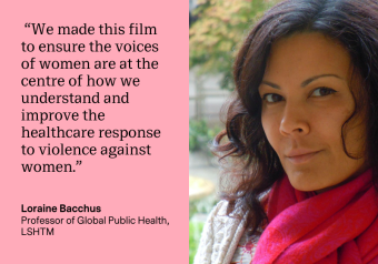 A quote on a pink background that reads: “We made this film to ensure the voices of women are at the centre of how we understand and improve the healthcare response to violence against women.” with an image of Loraine beside it